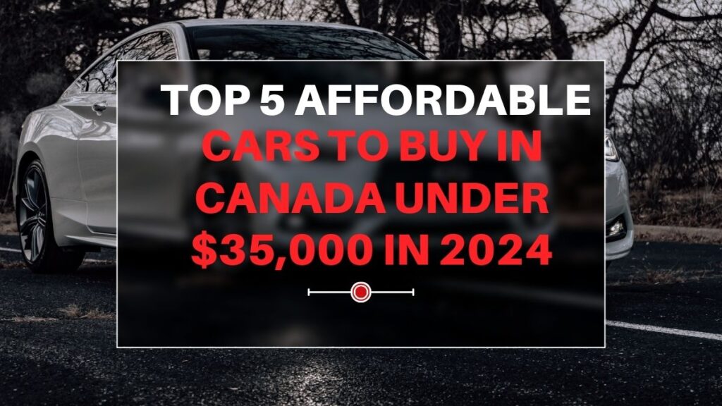 Top 5 Affordable Cars to Buy in Canada under $35,000 in 2024 Cars to Buy in Canada under $35,000 in 2024